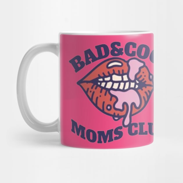 Bad & Cool Moms Club by KoumlisArt